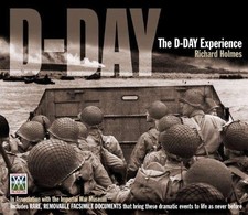 The D-Day Experience: From the Invasion to the Liberation... - Holmes, Richard