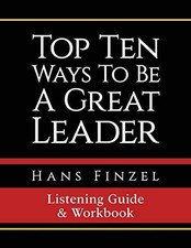 Top Ten Ways to Be a Great Leader Listening Guide and Workbook by Hans Finzel...