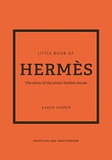 Little Book of Hermès: The story of the iconic fashion... - Homer, Karen