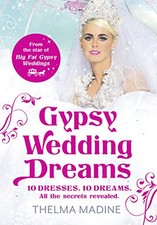 Gypsy Wedding Dreams: Ten dresses. Ten Dreams. All the secr... by Madine, Thelma