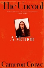 The Uncool by Cameron Crowe Hardback
