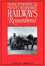 Shropshire and Staffordshire Railways Remembered - Oppitz, Leslie