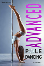 Advanced Pole Dancing: for
