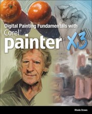 Digital Painting Fundamentals with Corel Painter X3-Rhonda Draws