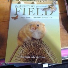 Secret Life of an Arable Field : Plants, Animals and the Ecosystem by Sophie.