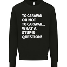 Caravan or Not to? What a Stupid Question Mens Sweatshirt Jumper