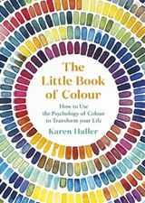 The Little Book of Colour: How to Use the Psychology of Colour to Transform You
