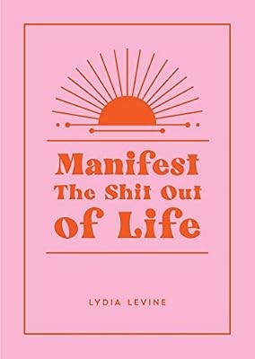 Manifest the shit out life - manifest,
