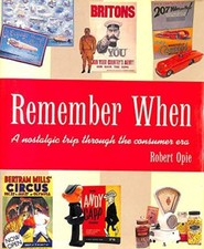 Remember When: A Nostalgic Trip Through The Consumer... by Opie, Robert Hardback