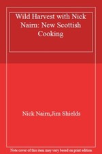 Wild Harvest with Nick Nairn: New Scottish Cooking By Nick Nairn,Jim Shields