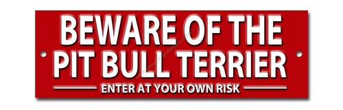Beware the pit bull terrier - of,