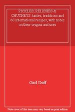 PICKLES, RELISHES & CHUTNEYS :tastes, traditions and 60 international recipes,,