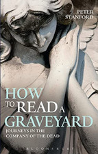 How to Read a Graveyard: Journeys in the Company of the Dead by Stanford, Peter