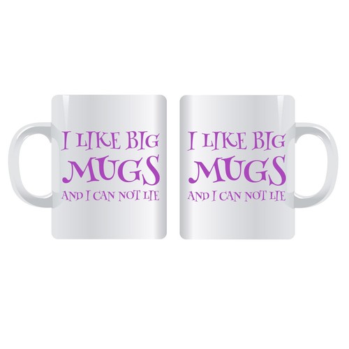 Like big mugs - big,