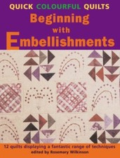 Quick Colourful Quilts Beginning with Embellishments 12 Beautiful Quilts with ,