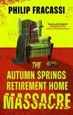 The Autumn Springs Retirement Home Massacre by Philip Fracassi Paperback