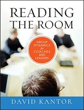 Reading the Room: Group Dynamics for Coaches and Leaders: 5 ... by Kantor, David