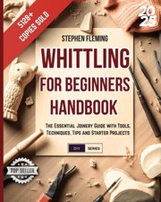 Whittling for Beginners Handbook: Starter Guide with Easy Projects, Step by Ste