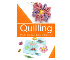 Quilling: Step-By-Step Guide