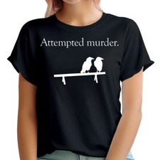 Attempted Murder Funny Bird Animal Meme Joke Humor Novelty Womens T-Shirts #6ED