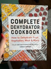 Complete Dehydrator Cookbook : How to Dehydrate Fruit, Vegetables, Meat and More