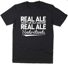 Real Ale Understands T-Shirt - Funny Printed Beer Drinking T-Shirt - 6 Colours