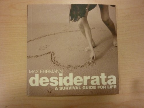 Desiderata survival guide - desiderata,