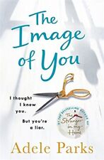 The Image of You: I thought I knew you. But you're a liar. By Adele Parks