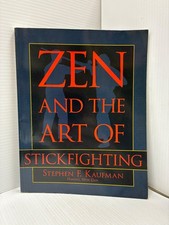Zen and the Art of Stickfighting by Steve Kaufman (2000, Trade Paperback)