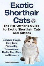 Exotic Shorthair Cats The Pet Owners Guide to Exotic Shorthair Cats and Kittens 