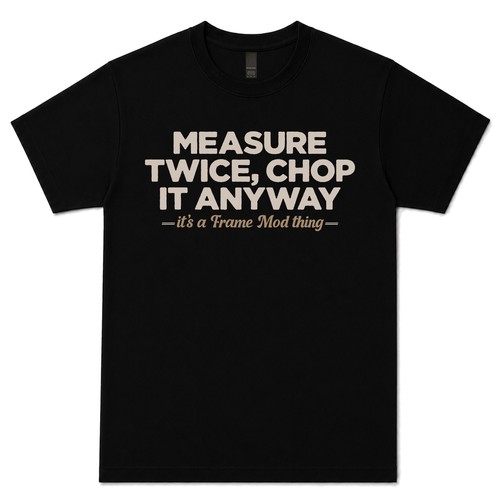 Measure twice chop anyway - chop,