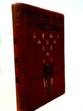 With The Flag To Pretoria: A