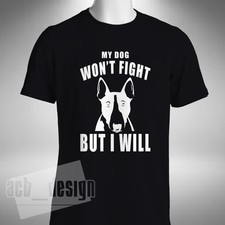 English Bull Terrier T-Shirt Funny My Dog Won't Fight But I Will Dog Lover
