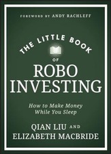 The Little Book of Robo Investing: How to..., Liu, Qian