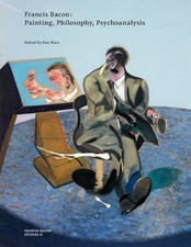Francis Bacon: Painting, Philosophy, Psychoanalysis - 9780500970980
