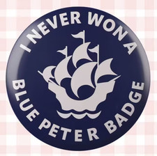 I NEVER WON A BLUE PETER BADGE
