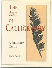 The Art of Calligraphy. A Practical Guide, Marie Angel, Used; Very Good Book