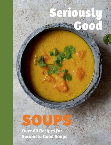 Seriously good soups - good, soups: