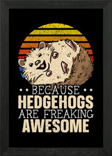 Hedgehogs Are Awesome Framed