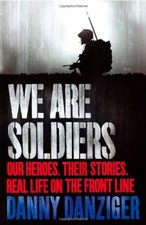 We Are Soldiers: Our heroes. Their stories. Real life on the frontline.-Danny D
