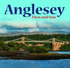 Anglesey - Then and Now -