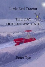 Little Red Tractor - The Day Dudley was ..., Tye, Peter