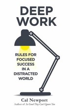 Cal Newport Deep Work: Rules for Focused Success in a Distracted World 