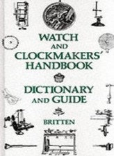The Watch and Clock Makers' Handbook, Dictionary and Guide By Frederick James B