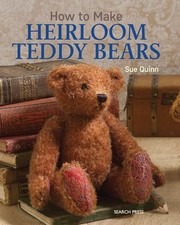 How to Make Heirloom Teddy Bears by Quinn, Sue Book The Cheap Fast Free Post
