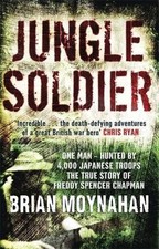 Jungle Soldier: The true story of Freddy Spencer Chapman - Moynahan, Brian
