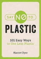 Say No to Plastic: 101 Easy
