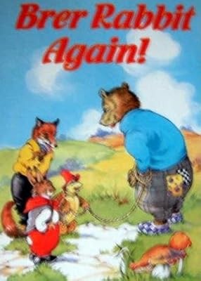 Brer rabbit again - rabbit, again!,