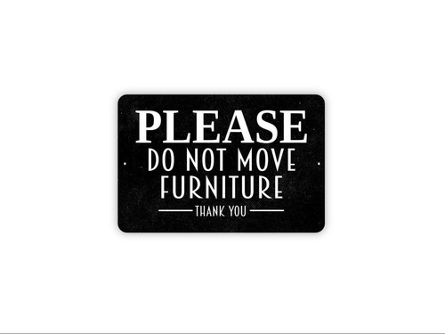Please not move furniture - please,
