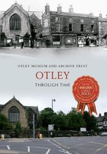 Otley Through Time, Otley Museum & Archive Trust